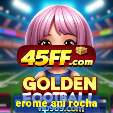 erome ani rocha